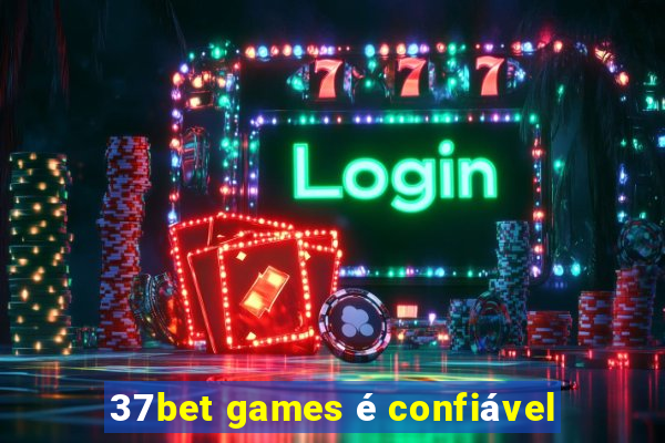 37bet games é confiável