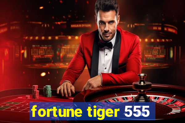 fortune tiger 555