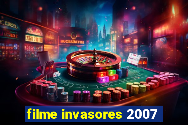 filme invasores 2007