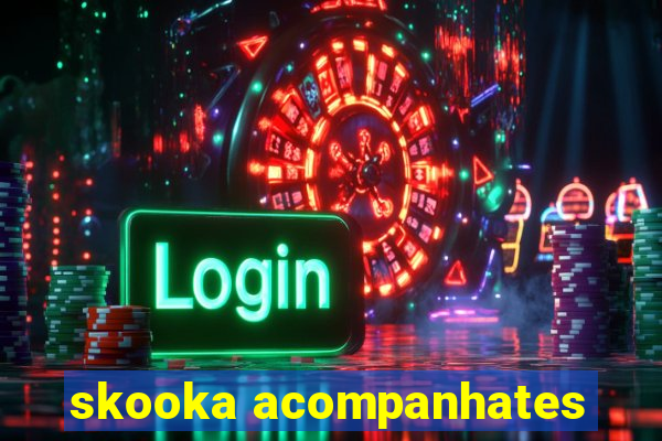 skooka acompanhates