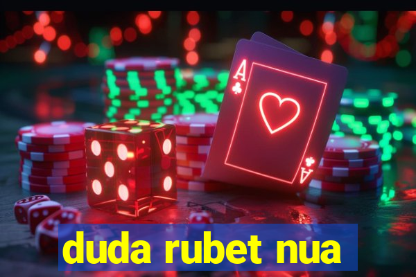 duda rubet nua