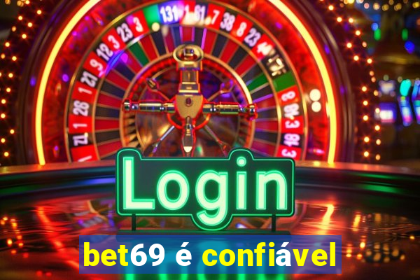 bet69 é confiável