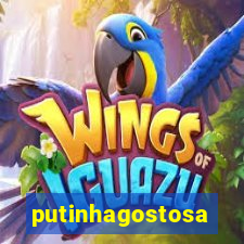 putinhagostosa